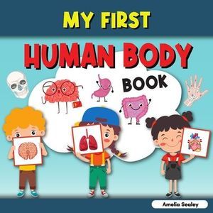 My First Human Body Book: Toddler Human Body, My First Human Body Parts Book for